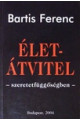 Bartis Ferenc: Életátvitel - szeretetfüggőségben