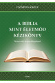 Győrfi Károly:  Biblia, mint életmód kézikönyv – Nem csak keresztényeknek.