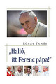 Rónay tamás: Halló, itt Ferenc pápa!